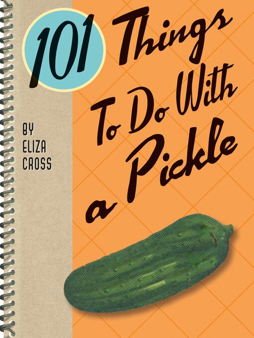 Title details for 101 Things to Do With a Pickle by Eliza Cross - Available
